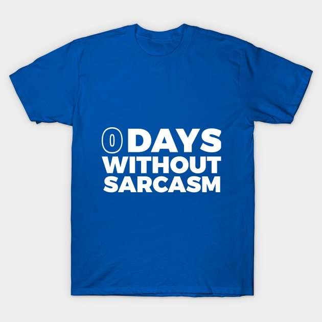 0 DAYS WITHOUT SARCASM T-Shirt by RedYolk